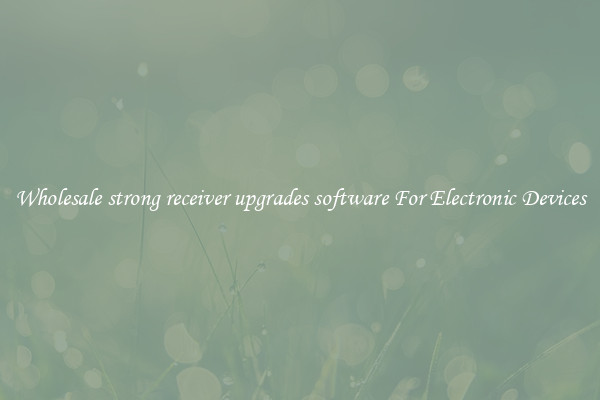 Wholesale strong receiver upgrades software For Electronic Devices