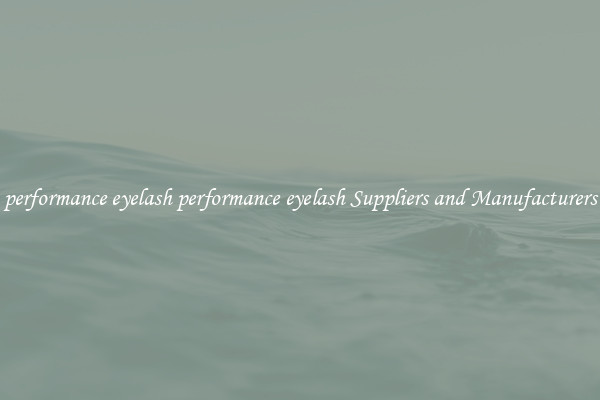 performance eyelash performance eyelash Suppliers and Manufacturers