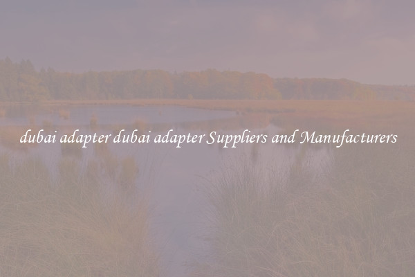 dubai adapter dubai adapter Suppliers and Manufacturers