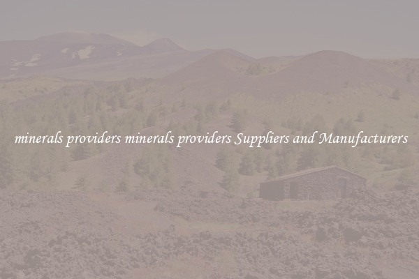 minerals providers minerals providers Suppliers and Manufacturers