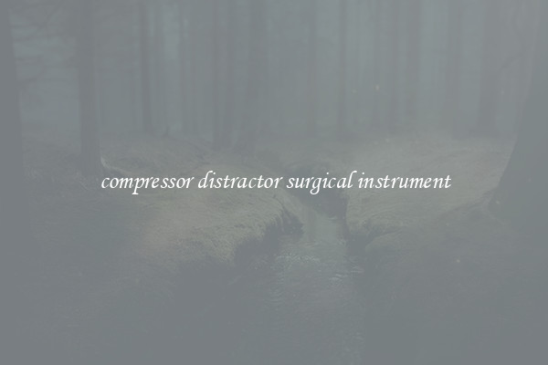 compressor distractor surgical instrument