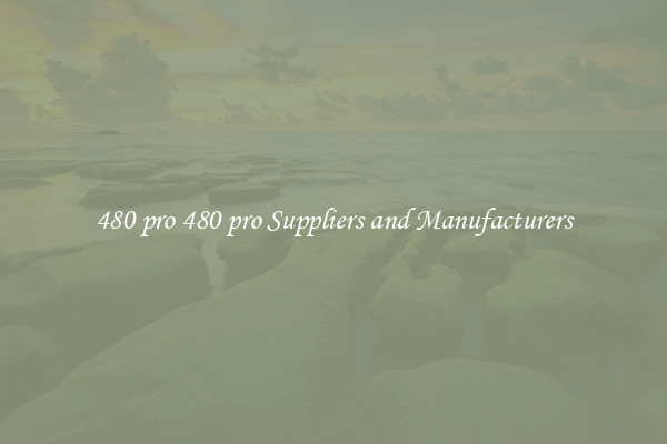 480 pro 480 pro Suppliers and Manufacturers