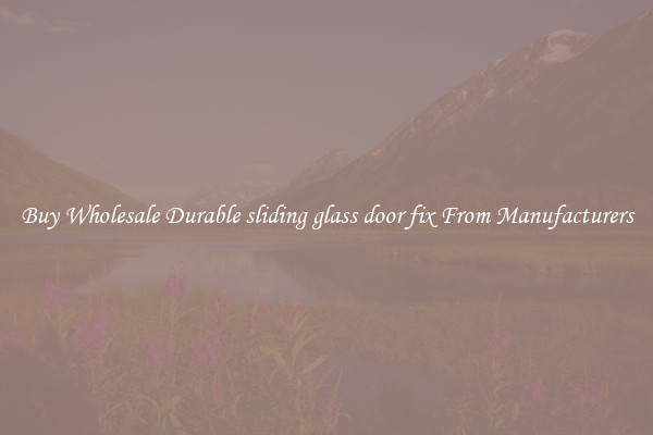 Buy Wholesale Durable sliding glass door fix From Manufacturers