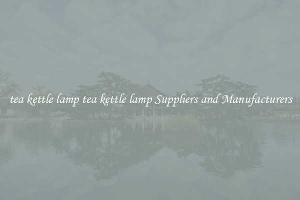 tea kettle lamp tea kettle lamp Suppliers and Manufacturers