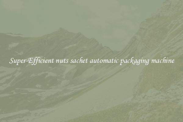 Super-Efficient nuts sachet automatic packaging machine