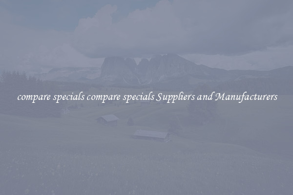 compare specials compare specials Suppliers and Manufacturers