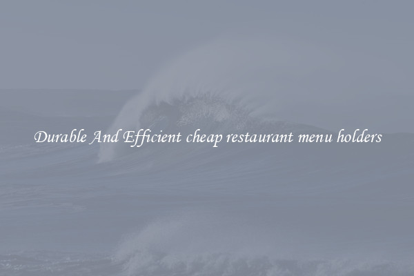 Durable And Efficient cheap restaurant menu holders