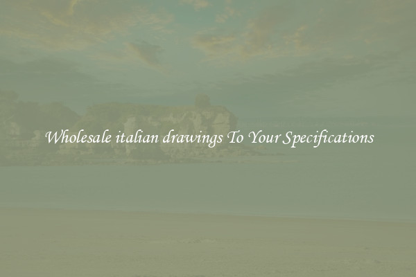Wholesale italian drawings To Your Specifications